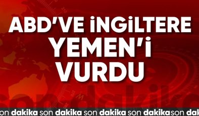 ABD ve İngiltere’den Yemen’e hava saldırısı