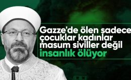 Diyanet İşleri Başkanı Ali Erbaş: Gazze’de ölen bütün bir insanlıktır
