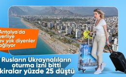 Rus ve Ukraynalılar Antalya’yı terk ediyor! Kiralar yüzde 25 düştü