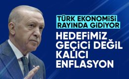 Cumhurbaşkanı Erdoğan: Hedefimiz geçici değil kalıcı enflasyon
